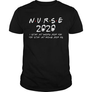 Nurse 2020 I Stay At Work For You You Stay At Home For Us Shirt